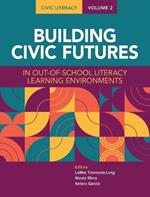 Civic Literacy, Volume 2: Building Civic Futures in Out-Of-School Literacy Learning Environments