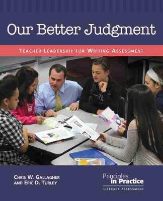 Our Better Judgment: Teacher Leadership for Writing Assessment - Chris W. Gallagher,Eric D. Turley - cover