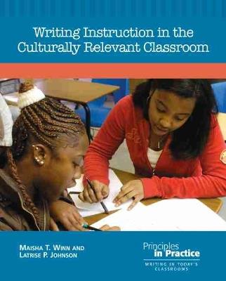 Writing Instruction in the Culturally Relevant Classroom - Maisha T. Winn,Latrise P. Johnson - cover