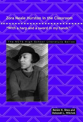 Zora Neale Hurston in the Classroom: With a Harp and a Sword in My Hands - Renee H. Shea,Deborah L. Wilchek - cover