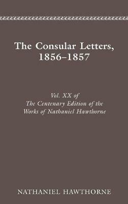 The Centenary Edition of the Works of Nathaniel Hawthorne: Volume Xx: The Consular Letters, 1856-1857 - cover