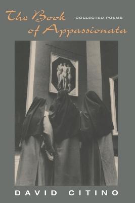 The Book of Appassionata: Collected Poems - David John Citino - cover