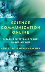 Science Communication Online: Engaging Experts and Publics on the Internet