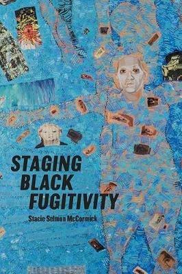 Staging Black Fugitivity - Mccormick,Stacie Selmon - cover