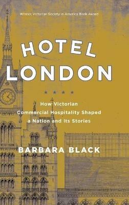 Hotel London: How Victorian Commercial Hospitality Shaped a Nation and Its Stories - Barbara Black - cover