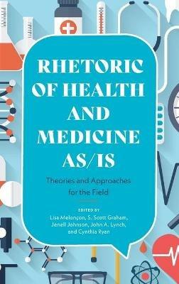 Rhetoric of Health and Medicine As/Is: Theories and Approaches for the Field - cover