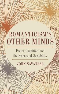 Romanticism's Other Minds: Poetry, Cognition, and the Science of Sociability - John Savarese - cover