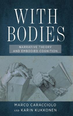With Bodies: Narrative Theory and Embodied Cognition - Marco Caracciolo,Karin Kukkonen - cover