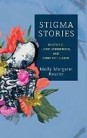 Stigma Stories: Rhetoric, Lived Experience, and Chronic Illness - Molly Margaret Kessler - cover