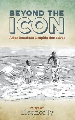 Beyond the Icon: Asian American Graphic Narratives - cover