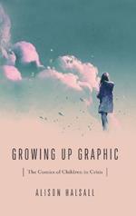 Growing Up Graphic: The Comics of Children in Crisis
