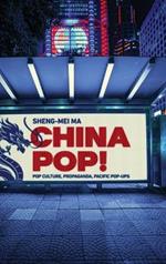 China Pop!: Pop Culture, Propaganda, Pacific Pop-Ups