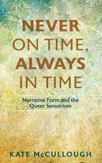 Never on Time, Always in Time: Narrative Form and the Queer Sensorium