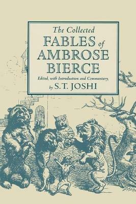 The Collected Fables of Ambrose Bierce - S T Joshi - cover