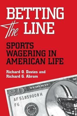Betting the Line: Sports Wagering in American Life - Richard O. Davies,Richard G. Abram,Richard G. Abrams - cover