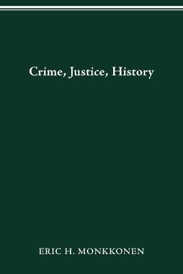 Crime, Justice, History - Eric Monkkonen - cover