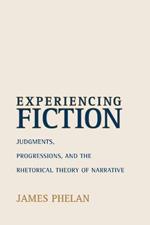 Experiencing Fiction: Judgments, Progressions, and the Rhetorical Theory of Narrative