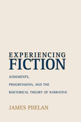 Experiencing Fiction: Judgments, Progressions, and the Rhetorical Theory of Narrative - James Phelan - cover