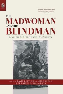 The Madwoman and the Blindman: Jane Eyre, Discourse, Disability - cover