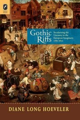 Gothic Riffs: Secularizing the Uncanny in the European Imaginary, 1780-1820 - Diane Hoeveler - cover