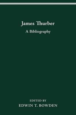 James Thurber: A Bibliography - Edwin T Bowden - cover