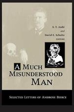 Much Misunderstood Man: Selected Letters of Ambrose Bierce