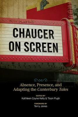 Chaucer on Screen: Absence, Presence, and Adapting the Canterbury Tales - Kathleen Coyne Kelly - cover