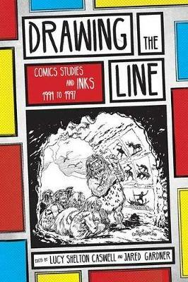 Drawing the Line: Comics Studies and INKS, 1994-1997 - Lucy Shelton Caswell - cover