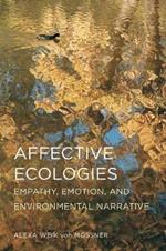 Affective Ecologies: Empathy, Emotion, and Environmental Narrative