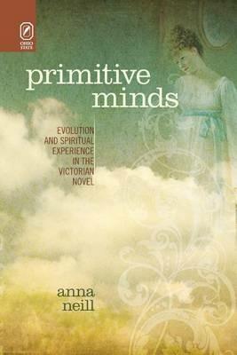 Primitive Minds: Evolution and Spiritual Experience in the Victorian Novel - Anna Neill - cover