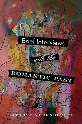 Brief Interviews with the Romantic Past - Kathryn Nuernberger - cover