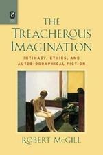 The Treacherous Imagination: Intimacy, Ethics, and Autobiographical Fiction