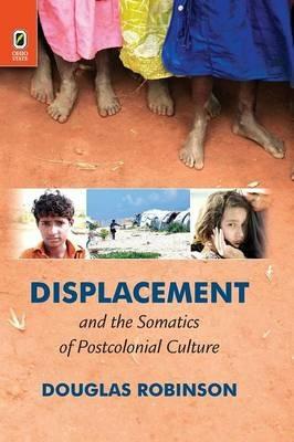 Displacement and the Somatics of Postcolonial Culture - Douglas Robinson - cover