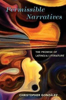 Permissible Narratives: The Promise of Latino/a Literature - Christopher Gonzalez - cover