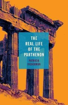 The Real Life of the Parthenon - Patricia Vigderman - cover