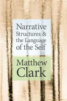 Narrative Structures and the Language of the Self - Matthew Clark - cover