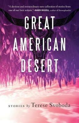 Great American Desert: Stories - Terese Svoboda - cover