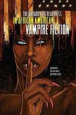 The Paradox of Blackness in African American Vampire Fiction