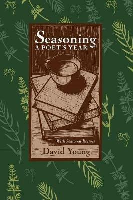 Seasoning: A Poets Year, with Seasonal Recipes - David Young - cover