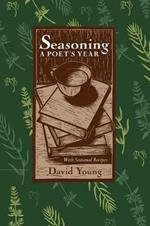 Seasoning: A Poets Year, with Seasonal Recipes