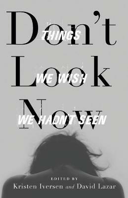 Don't Look Now: Things We Wish We Hadn't Seen - cover