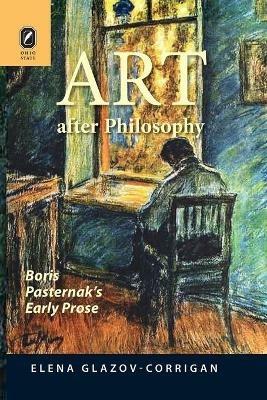 Art after Philosophy: Boris Pasternak's Early Prose - Elena Glazov-Corrigan - cover