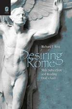 Desiring Rome: Male Subjectivity and Reading Ovid's Fasti