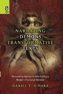 Narrating Demons, Transformative Texts: Rereading Genius in Mid-Century Modern Fictional Memoir - Daniel T O'Hara - cover