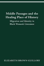 Middle Passages and the Healing Place of History: Migration and Identity in Black Women's Literature