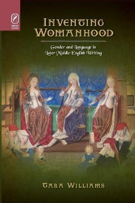 Inventing Womanhood: Gender and Language in Later Middle English Writing - Tara Williams - cover