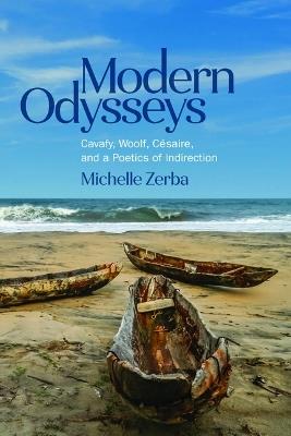 Modern Odysseys: Cavafy, Woolf, Césaire, and a Poetics of Indirection - Michelle Zerba - cover