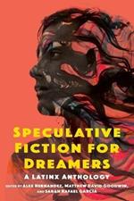 Speculative Fiction for Dreamers: A Latinx Anthology