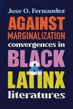 Against Marginalization: Convergences in Black and Latinx Literatures
