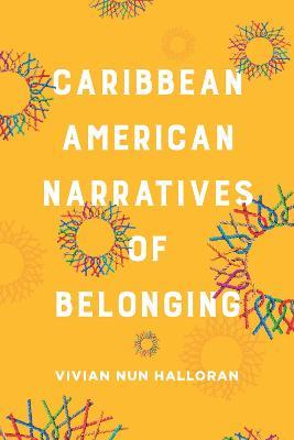 Caribbean American Narratives of Belonging - Vivian Nun Halloran - cover